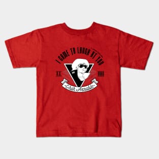 I Came To Laugh At You [V1] Kids T-Shirt